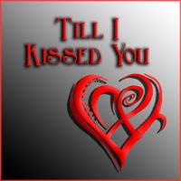 Till I Kissed You