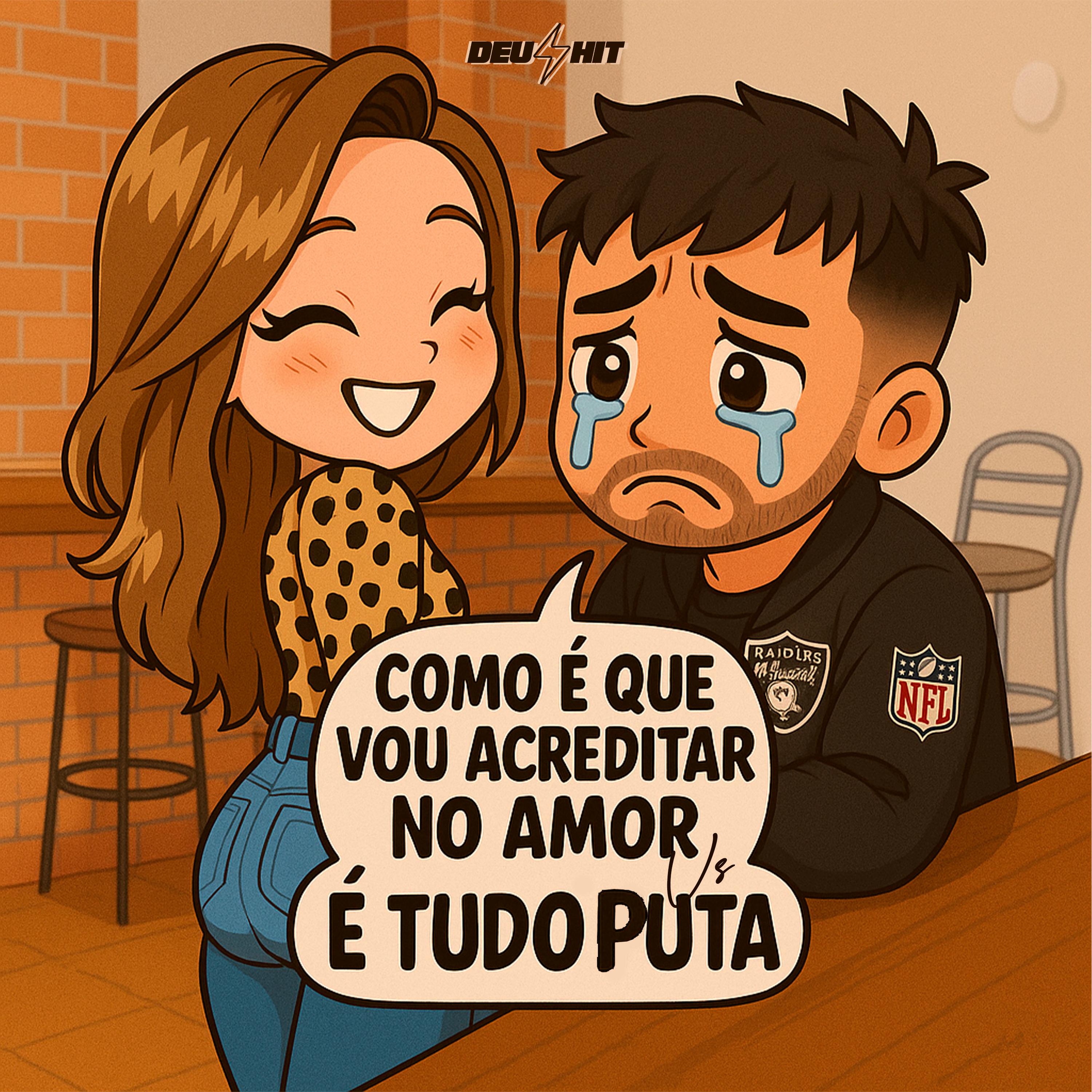 Como É Que Vou Acreditar no Amor (É Tudo Puta)