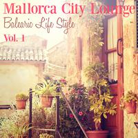 Mallorca City Lounge-Balearic Life Style, Vol. 1