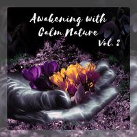 Awakening with Calm Nature Vol. 2 (Soothing Wake up Alarm, Morning Relax, Better Day)