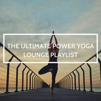 The Ultimate Power Yoga Lounge Playlist: Chill Lounge and Easy Listening Songs for Savasana Relaxation