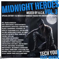 Midnight Heroes, Vol. 3 (Mixed By A.C.K.) (Special Edition! 4 DJ Mixes & 57 Unmixed Tracks for Underground People)