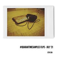 #QUARANTINESAMPLES FLIPS JULY '21