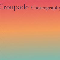 Croupade Choreography