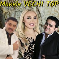 Manele VECHI TOP