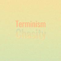 Terminism Chasity