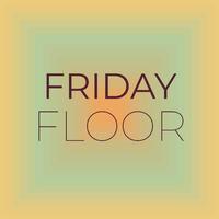 Friday Floor