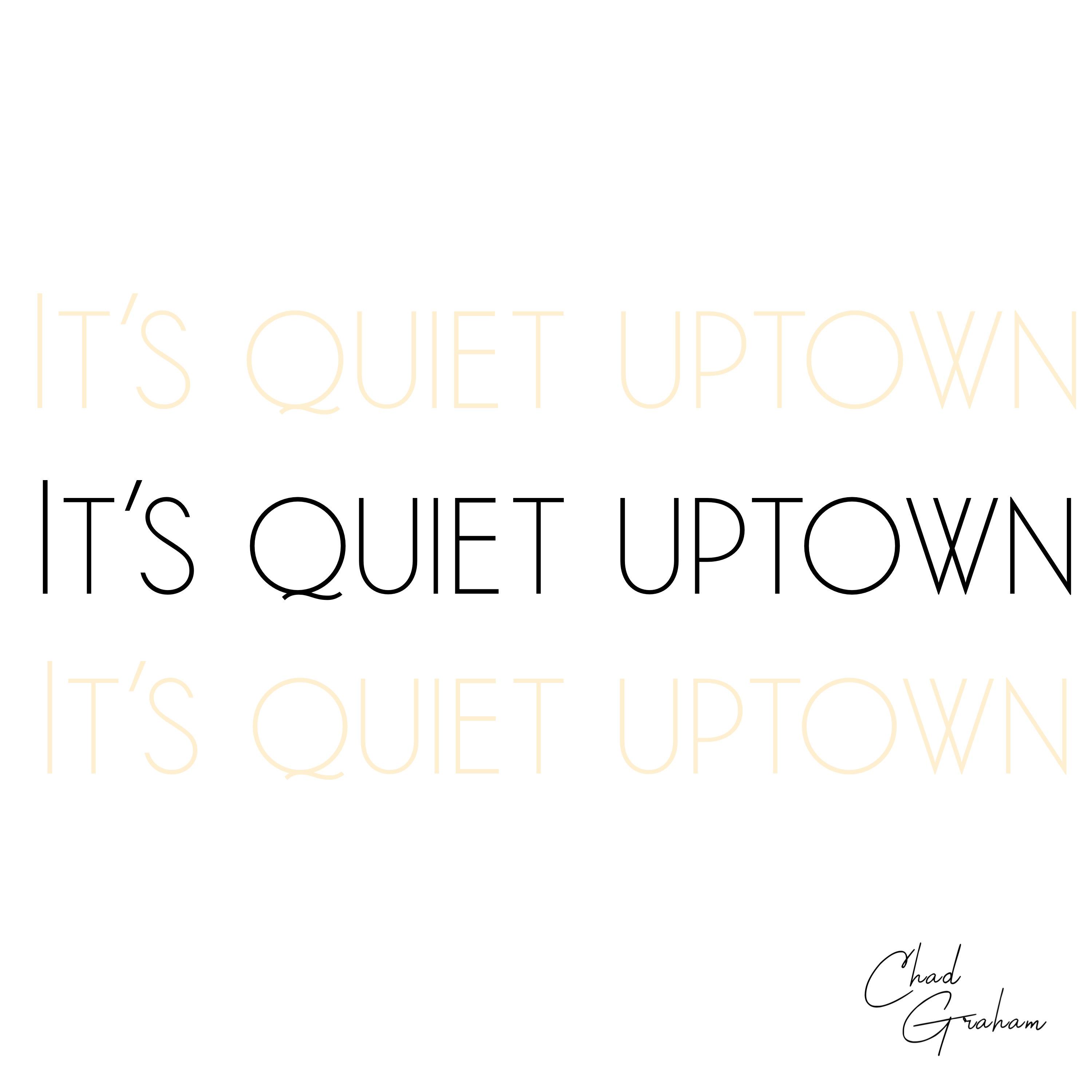 It's Quiet Uptown