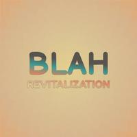 Blah Revitalization