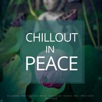 Chillout In Peace (Relaxing And Positive Music For Good Energy And Emotional Balance)