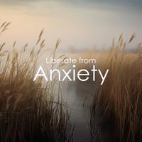 Liberate from Anxiety: Soothing Mind Music, Mollify Pain