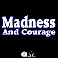 Madness and Courage