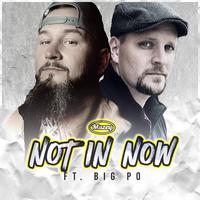 Not In Now (feat. Big Po)