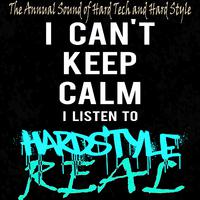 I Can't Keep Calm I Listen to Real Hardstyle (The Annual Sound of Hard Tech and Hard Style)