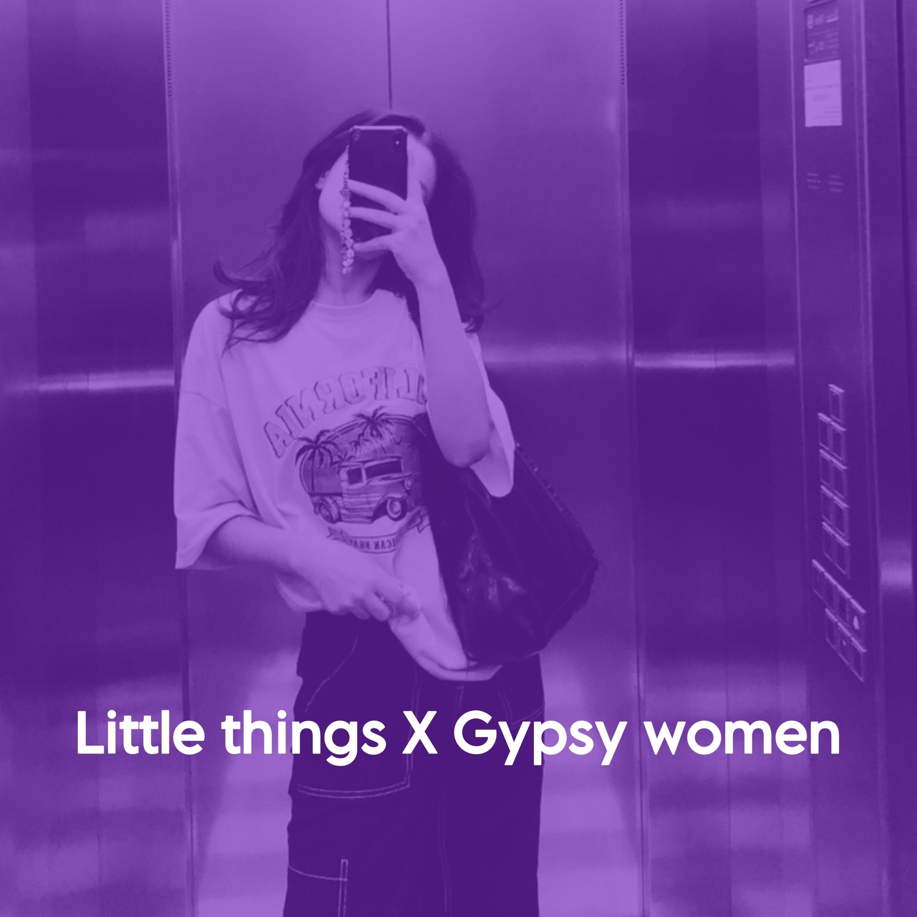 Little things X Gypsy women