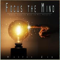 Focus the Mind: Create, Learn and Study for Full Potential