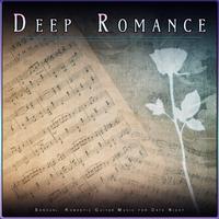 Deep Romance: Sensual, Romantic Guitar Music for Date Night