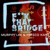 Murphy Lee - **** That Bridge (feat. Fresco Kane)