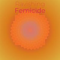 Ravishing Femicide