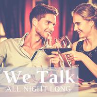 We Talk All Night Long