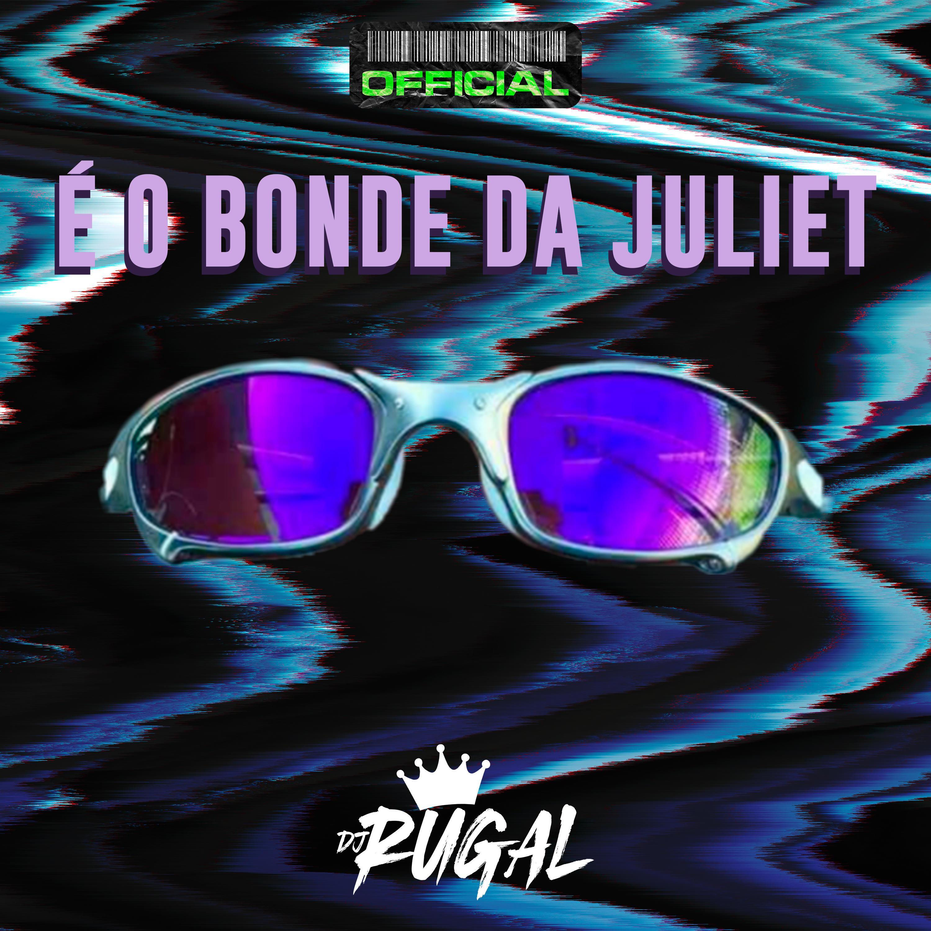 É O BONDE DA JULIET