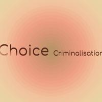 Choice Criminalisation