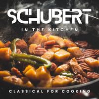 Schubert in the Kitchen: Music for Cooking