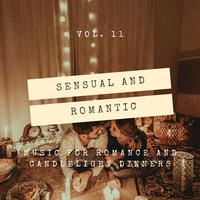 Sensual And Romantic - Music For Romance And Candlelight Dinners, Vol. 11