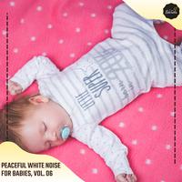 Peaceful White Noise For Babies, Vol. 06