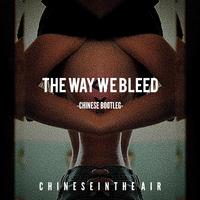 The Way We Bleed（CHINESE BOOTLEG）