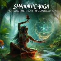 Shamanic Yoga for Mother Earth Connection