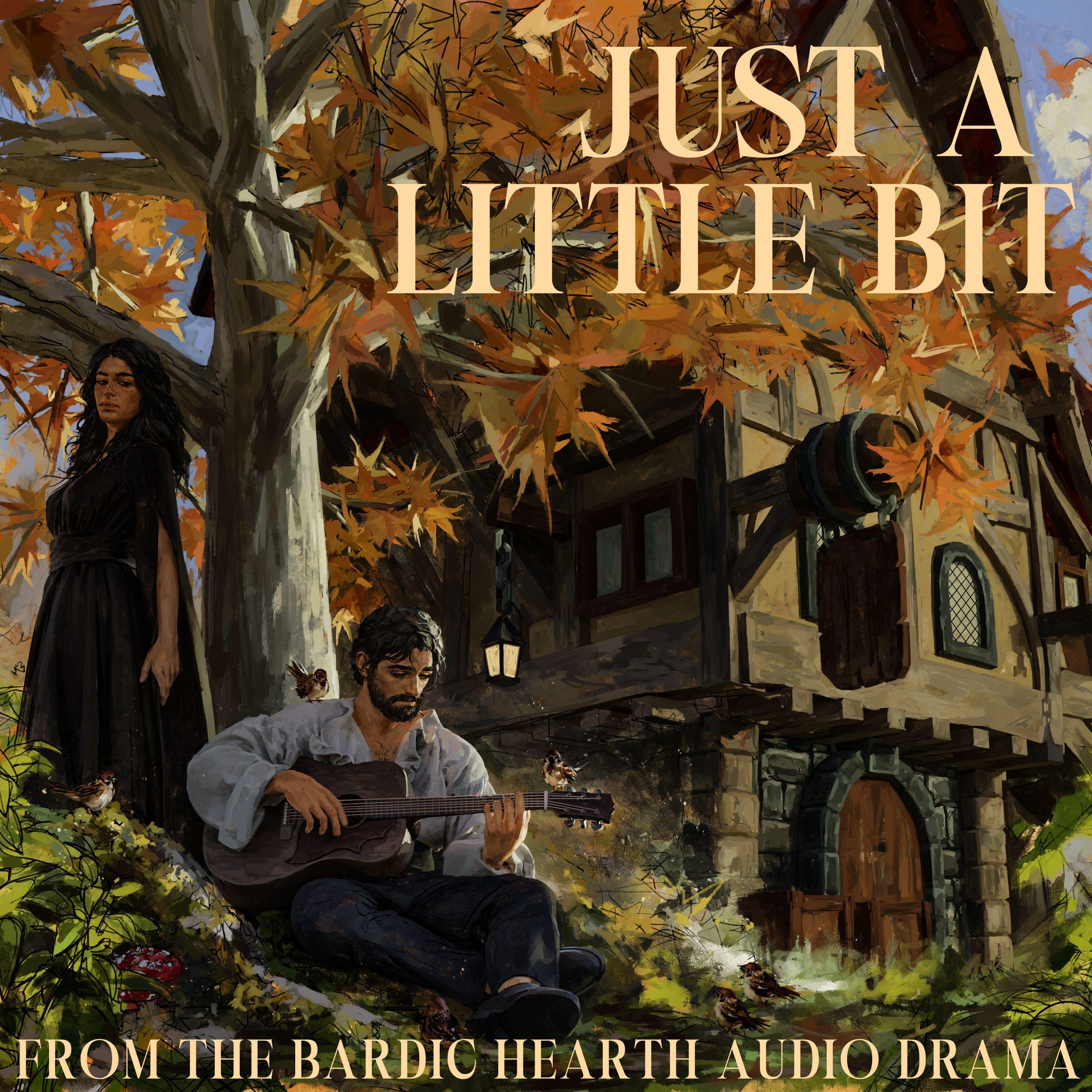 Just a Little Bit (From The Bardic Hearth Audio Drama)