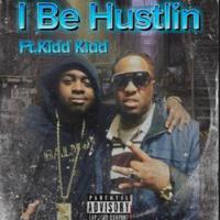 I BE HUSTLIN (feat. Kidd Kidd)