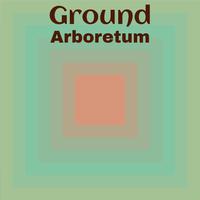 Ground Arboretum