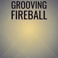 Grooving Fireball