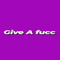 Give A Fucc