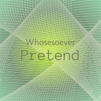 Whosesoever Pretend