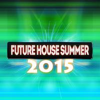 Future House Summer 2015 (Top Essential DJ Compilation Ibiza Miami)