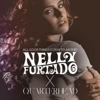 All Good Things (Come To An End) (Nelly Furtado x Quarterhead)