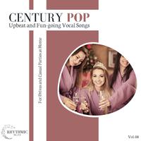 Century Pop - Upbeat And Fun-Going Vocal Songs For Drives And Casual Parties At Home, Vol. 08