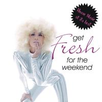 Get Fresh for the Weekend - House Music At Its Best