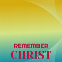 Remember Christ