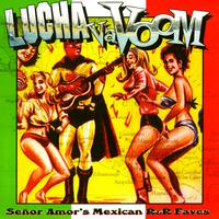 Lucha Va Voom - Señor Amor's Mexican R&R Faves