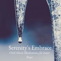 Serenity's Embrace: Chill Music Meditations for Inner Peace