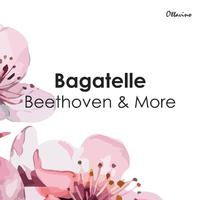 Bagatelle - Beethoven & More