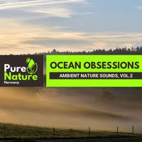 Ocean Obsessions - Ambient Nature Sounds, Vol.2