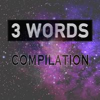 3 Words - Compilation