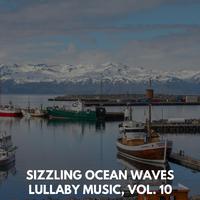 Sizzling Ocean Waves Lullaby Music, Vol. 10