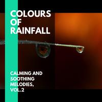 Colours of Rainfall - Calming and Soothing Melodies, Vol.2