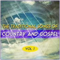 The Traditional Songs Of Country And Gospel - Vol. 1